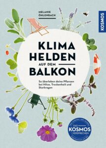 Klimahelden auf dem Balkon - Pflanzenglück trotz Hitze, Trockenheit uns Starkregen - Buch von Melanie Öhlenbach