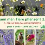 9. Online Bio-Balkon-Kongress für blühende Wohlfühlorte: Kann man Tiere pflanzen? 2.0