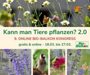 9. Online Bio-Balkon-Kongress für blühende Wohlfühlorte: Kann man Tiere pflanzen? 2.0