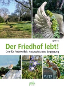 Der Friedhof lebt - Buch für Orte für Artenvielfalt, Naturschutz und Begegnung von Sigrid Tinz