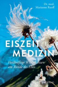 Das Buch "Eiszeitmedizin" mit Heilwissen zu Heilpflanzen vom Rand des Eises von Dr. Marianne Ruoff