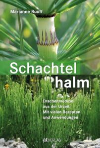 Das Buch "Schachtelhalm" von der Fachärztin für Allgemeine Innere Medizin, Spezialistin in Traditioneller Chinesischer sowie Europäischer Kräutermedizin und Wildnispädagogin Dr. med. Marianne Ruoff