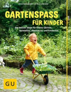 Buch von Gartenexpertin Heide Bergmann: Gartenspaß für Kinder: Die besten Ideen für kleine Gärtner, Spielefans, Abenteurer und Entdecker