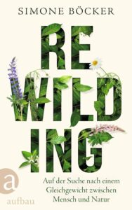 Buch von Simone Böcker: Rewilding: Auf der Suche nach einem Gleichgewicht zwischen Mensch und Natur