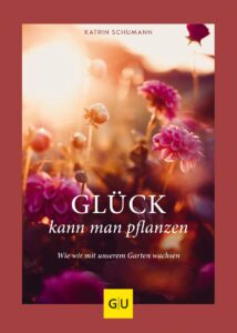 Buch von Katrin Schumann: Glück kann man pflanzen
