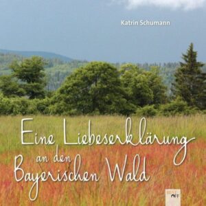 Buch von Katrin Schumann: Eine Liebeserklärung an den Bayerischen Wald