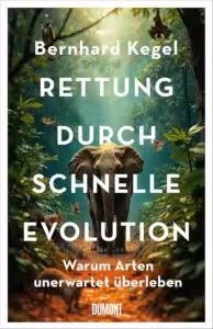 Buch von Bernhard Kegel: Rettung durch schnelle Evolution