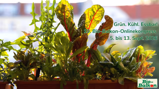 Grün. Kühl. Essbar! 19. Bio-Balkon-Onlinekongress 5. bis 13. Sept. 2026